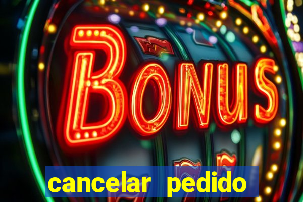 cancelar pedido casas bahia